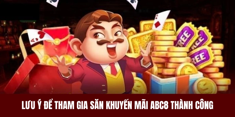 Nắm vững một số lưu ý để sở hữu khuyến mãi ABC8 thành công